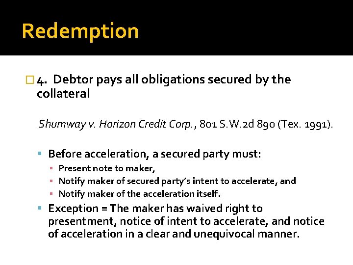 Redemption � 4. Debtor pays all obligations secured by the collateral Shumway v. Horizon