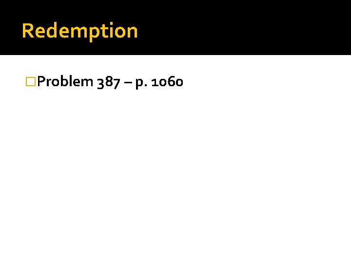 Redemption �Problem 387 – p. 1060 