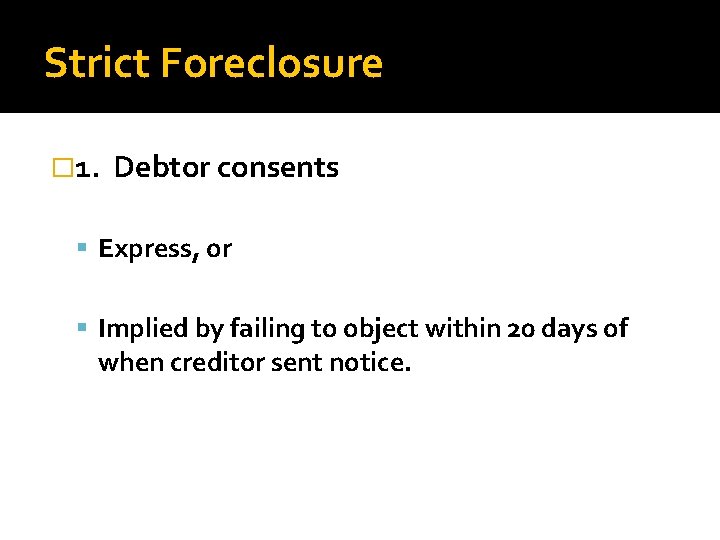 Strict Foreclosure � 1. Debtor consents Express, or Implied by failing to object within