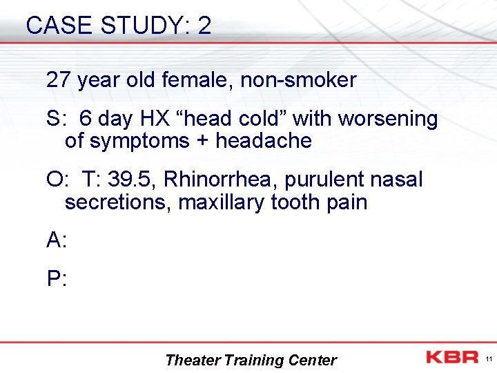 CASE STUDY: 2 27 year old female, non-smoker S: 6 day HX “head cold”