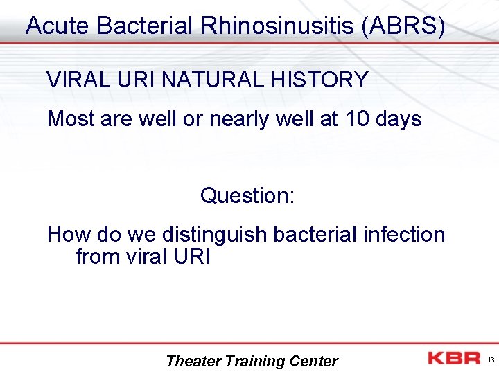 Acute Bacterial Rhinosinusitis (ABRS) VIRAL URI NATURAL HISTORY Most are well or nearly well