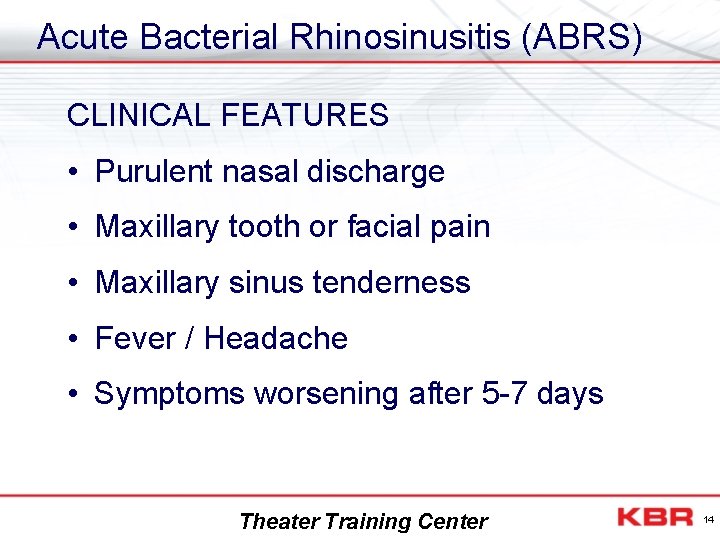 Acute Bacterial Rhinosinusitis (ABRS) CLINICAL FEATURES • Purulent nasal discharge • Maxillary tooth or