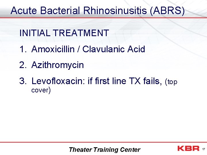 Acute Bacterial Rhinosinusitis (ABRS) INITIAL TREATMENT 1. Amoxicillin / Clavulanic Acid 2. Azithromycin 3.