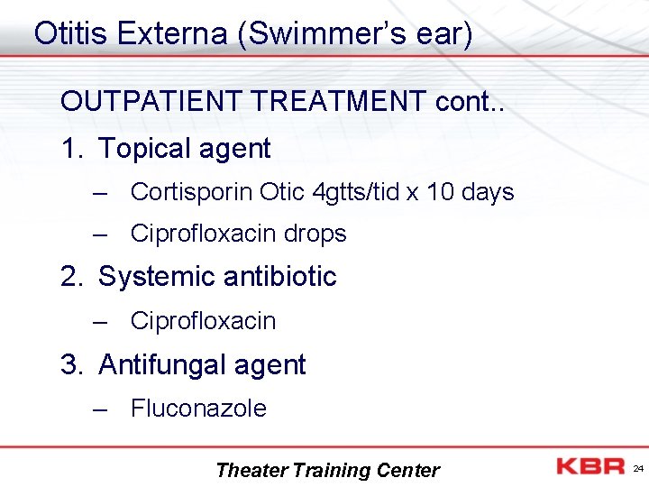 Otitis Externa (Swimmer’s ear) OUTPATIENT TREATMENT cont. . 1. Topical agent – Cortisporin Otic
