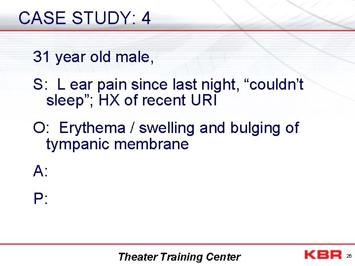 CASE STUDY: 4 31 year old male, S: L ear pain since last night,