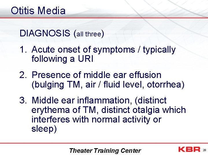 Otitis Media DIAGNOSIS (all three) 1. Acute onset of symptoms / typically following a