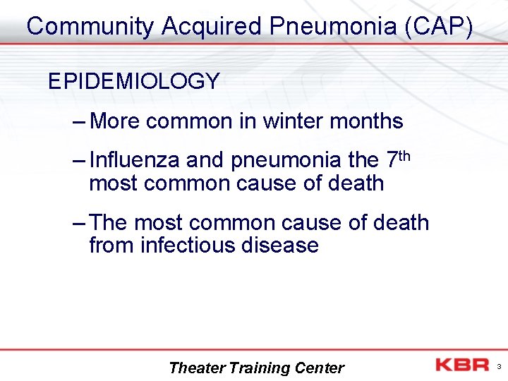 Community Acquired Pneumonia (CAP) EPIDEMIOLOGY – More common in winter months – Influenza and