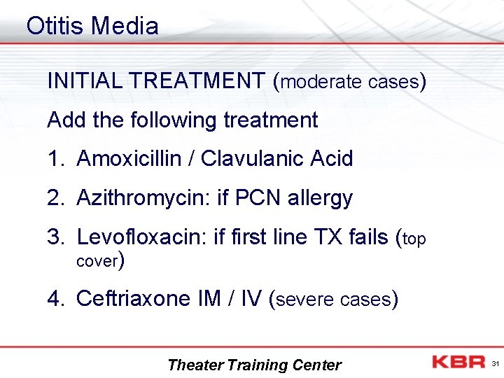 Otitis Media INITIAL TREATMENT (moderate cases) Add the following treatment 1. Amoxicillin / Clavulanic