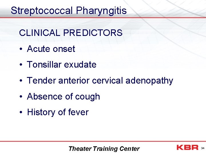 Streptococcal Pharyngitis CLINICAL PREDICTORS • Acute onset • Tonsillar exudate • Tender anterior cervical