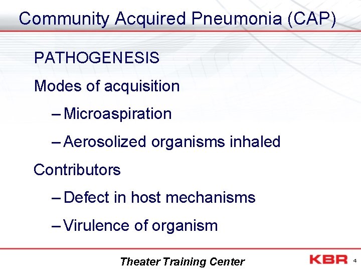 Community Acquired Pneumonia (CAP) PATHOGENESIS Modes of acquisition – Microaspiration – Aerosolized organisms inhaled