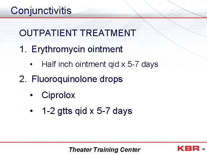 Conjunctivitis OUTPATIENT TREATMENT 1. Erythromycin ointment • Half inch ointment qid x 5 -7