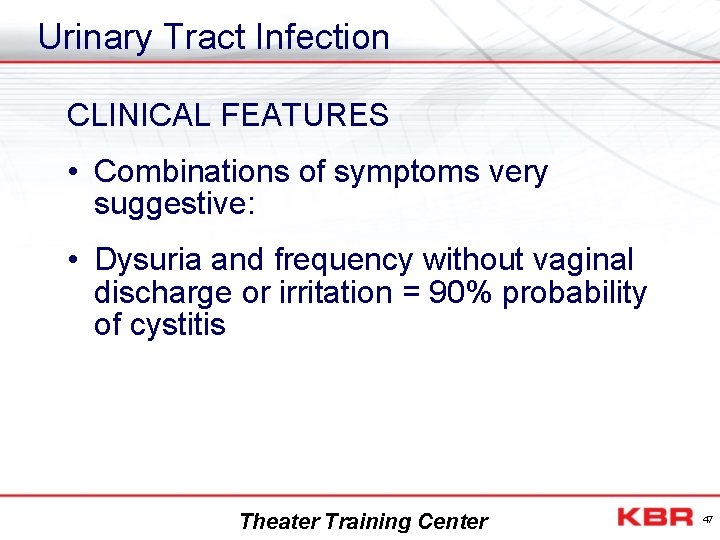 Urinary Tract Infection CLINICAL FEATURES • Combinations of symptoms very suggestive: • Dysuria and