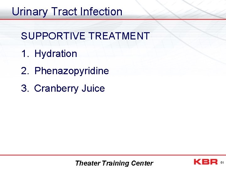 Urinary Tract Infection SUPPORTIVE TREATMENT 1. Hydration 2. Phenazopyridine 3. Cranberry Juice Theater Training