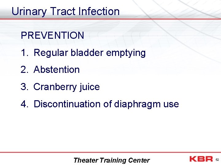 Urinary Tract Infection PREVENTION 1. Regular bladder emptying 2. Abstention 3. Cranberry juice 4.