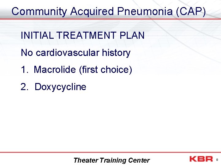 Community Acquired Pneumonia (CAP) INITIAL TREATMENT PLAN No cardiovascular history 1. Macrolide (first choice)