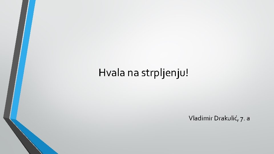 Hvala na strpljenju! Vladimir Drakulić, 7. a 