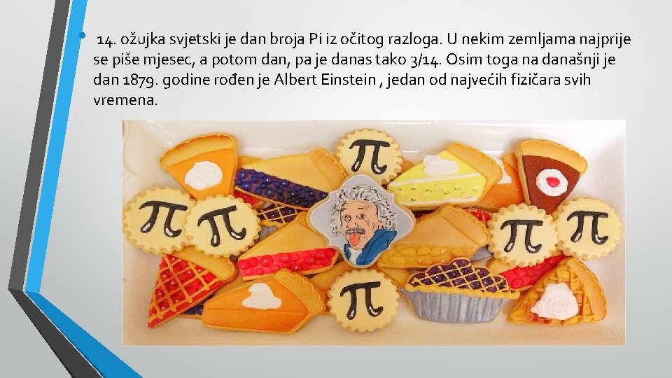  • 14. ožujka svjetski je dan broja Pi iz očitog razloga. U nekim