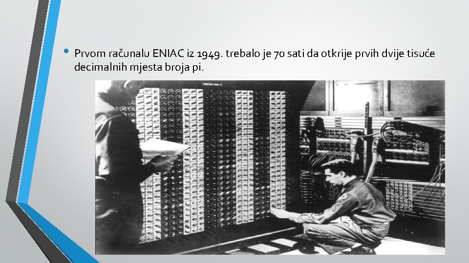  • Prvom računalu ENIAC iz 1949. trebalo je 70 sati da otkrije prvih