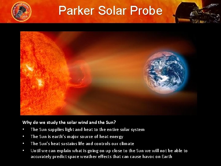 Parker Solar Probe Why do we study the solar wind and the Sun? •