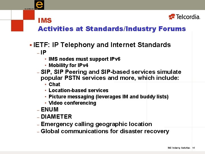 IMS Activities at Standards/Industry Forums § IETF: – IP Telephony and Internet Standards IP