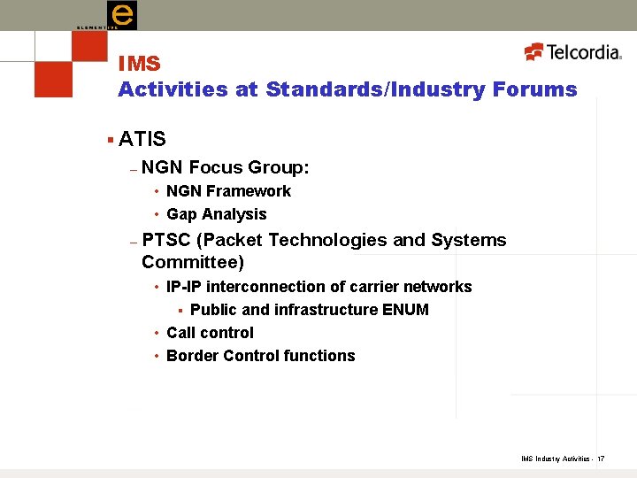IMS Activities at Standards/Industry Forums § ATIS – NGN Focus Group: • NGN Framework
