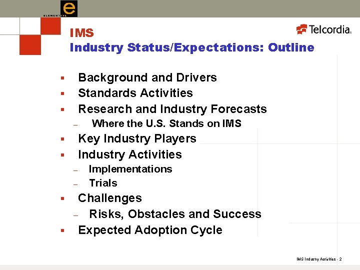IMS Industry Status/Expectations: Outline Background and Drivers Standards Activities Research and Industry Forecasts §