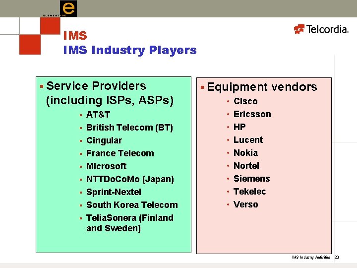 IMS Industry Players § Service Providers (including ISPs, ASPs) § § § § §