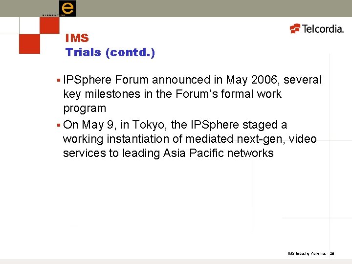 IMS Trials (contd. ) § IPSphere Forum announced in May 2006, several key milestones