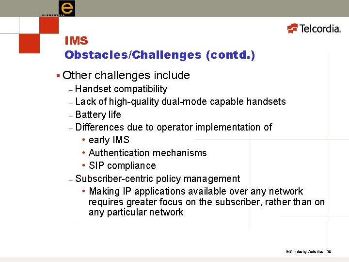 IMS Obstacles/Challenges (contd. ) § Other challenges include – Handset compatibility – Lack of