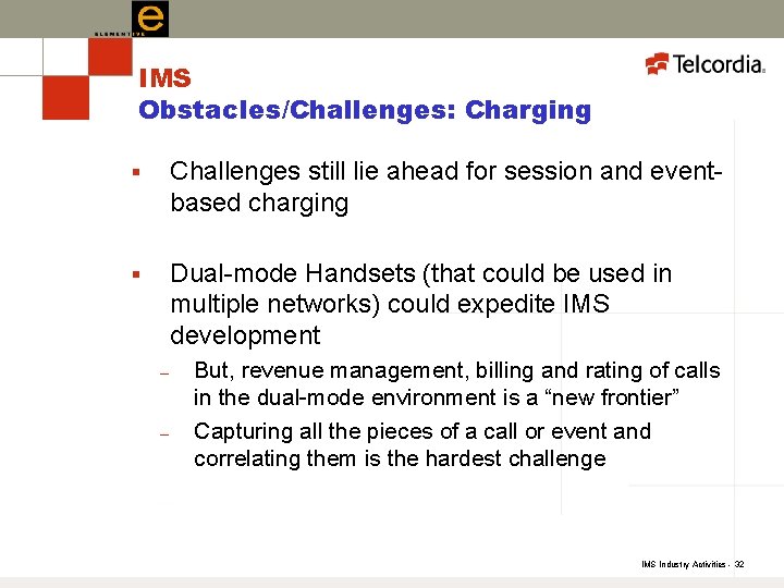 IMS Obstacles/Challenges: Charging § Challenges still lie ahead for session and eventbased charging §