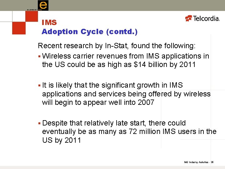 IMS Adoption Cycle (contd. ) Recent research by In-Stat, found the following: § Wireless