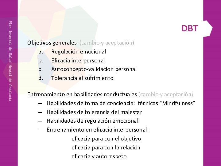 DBT Objetivos generales (cambio y aceptación) a. Regulación emocional b. Eficacia interpersonal c. Autoconcepto-validación