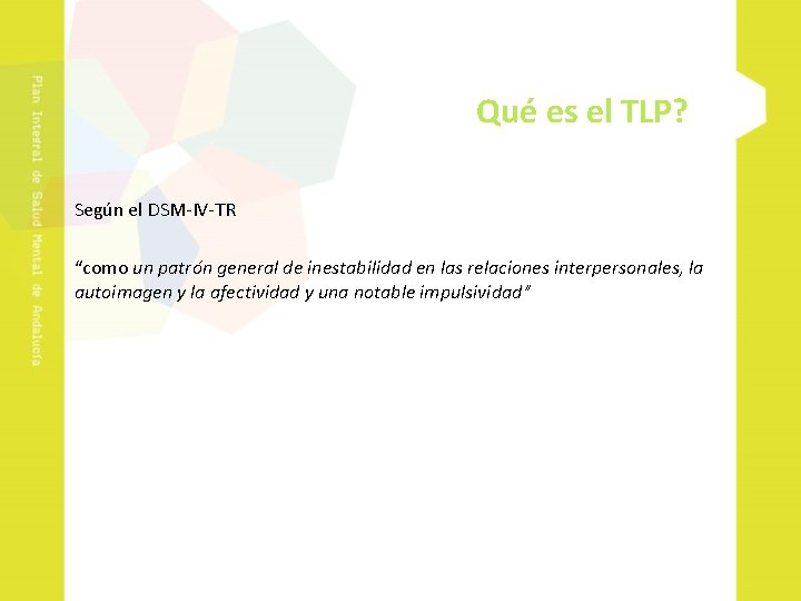 Qué es el TLP? Según el DSM-IV-TR “como un patrón general de inestabilidad en