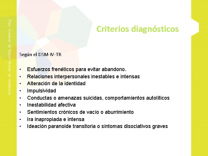 Criterios diagnósticos Según el DSM-IV-TR • • • Esfuerzos frenéticos para evitar abandono. Relaciones