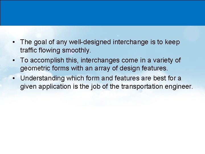  • The goal of any well-designed interchange is to keep traffic flowing smoothly.