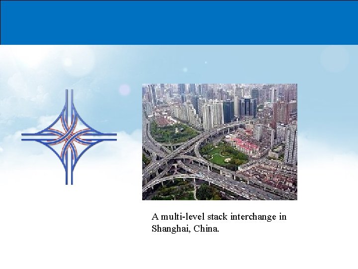 A multi-level stack interchange in Shanghai, China. 