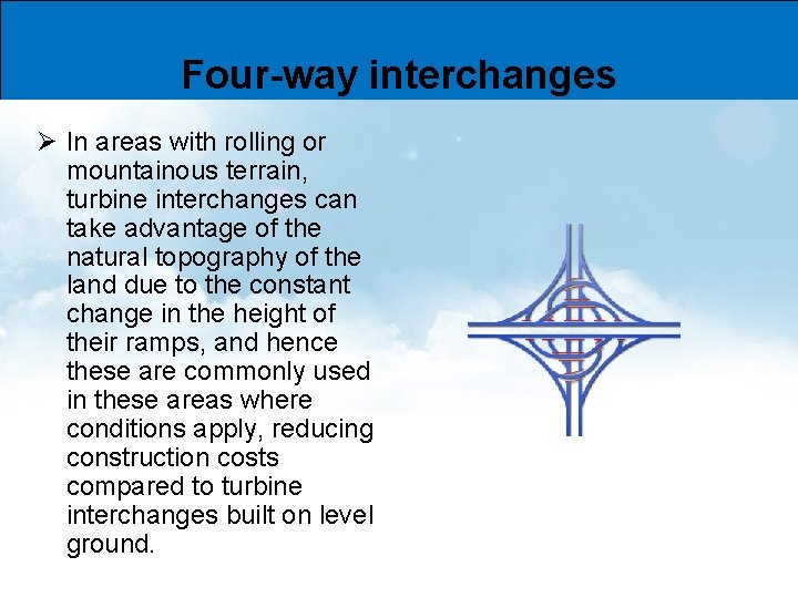 Four-way interchanges Ø In areas with rolling or mountainous terrain, turbine interchanges can take