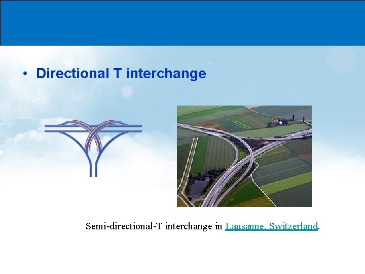  • Directional T interchange Semi-directional-T interchange in Lausanne, Switzerland. 