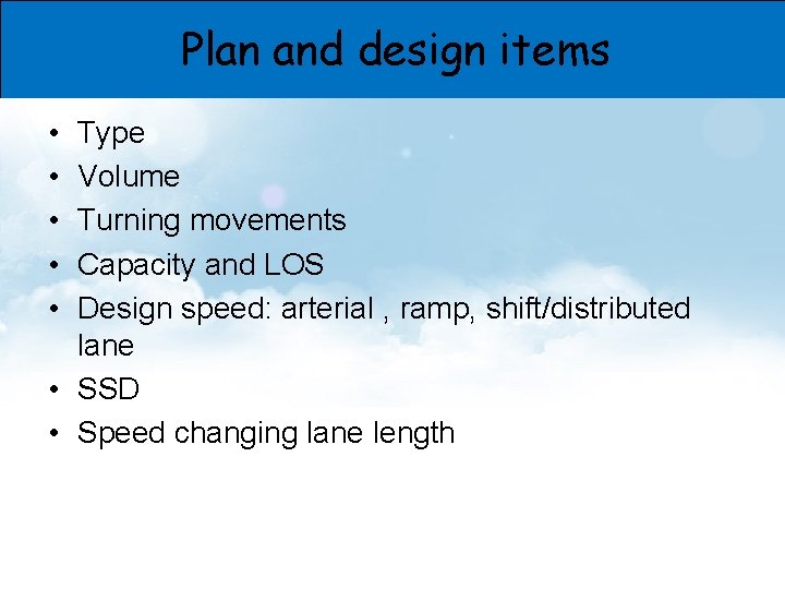 Plan and design items • • • Type Volume Turning movements Capacity and LOS