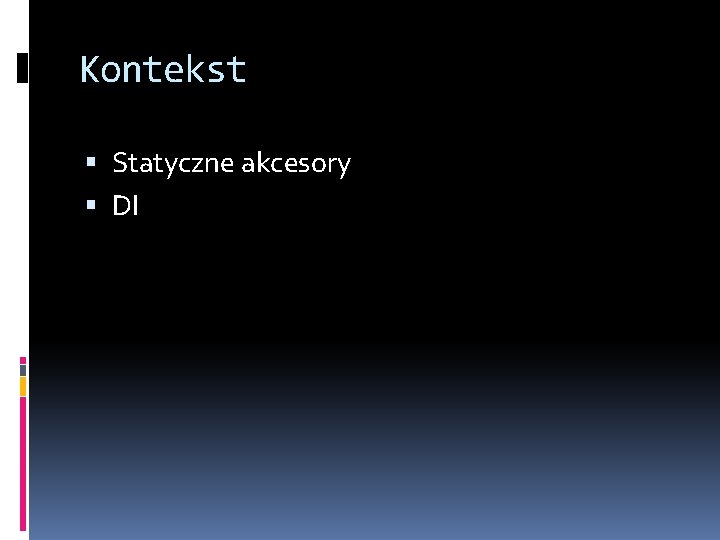 Kontekst Statyczne akcesory DI 