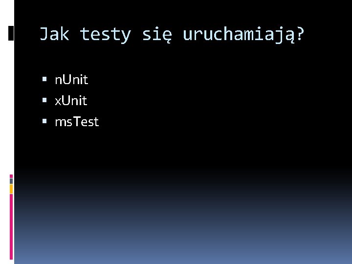 Jak testy się uruchamiają? n. Unit x. Unit ms. Test 