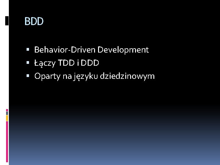 BDD Behavior-Driven Development Łączy TDD i DDD Oparty na języku dziedzinowym 