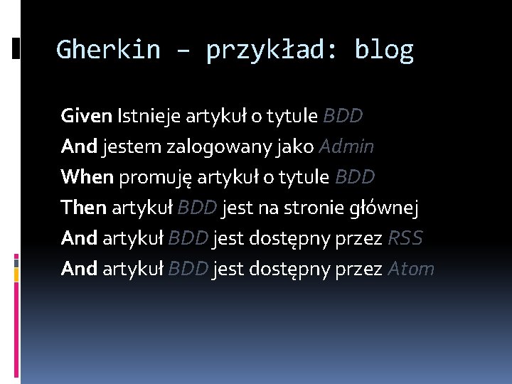 Gherkin – przykład: blog Given Istnieje artykuł o tytule BDD And jestem zalogowany jako