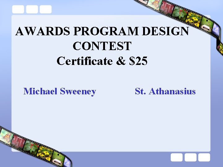 AWARDS PROGRAM DESIGN CONTEST Certificate & $25 Michael Sweeney St. Athanasius 