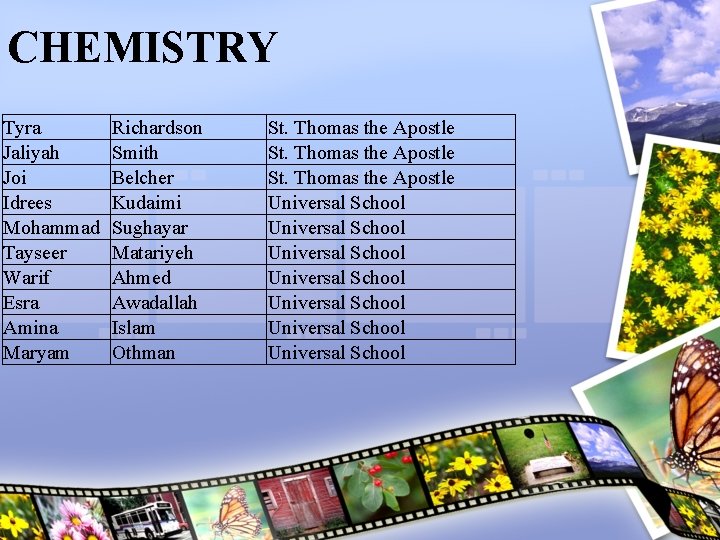 CHEMISTRY Tyra Jaliyah Joi Idrees Mohammad Tayseer Warif Esra Amina Maryam Richardson Smith Belcher