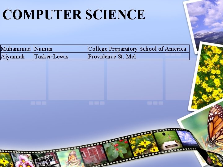 COMPUTER SCIENCE Muhammad Numan Aiyannah Tasker-Lewis College Preparatory School of America Providence St. Mel