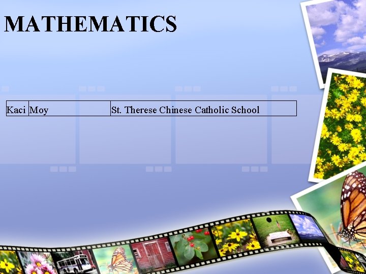 MATHEMATICS Kaci Moy St. Therese Chinese Catholic School 