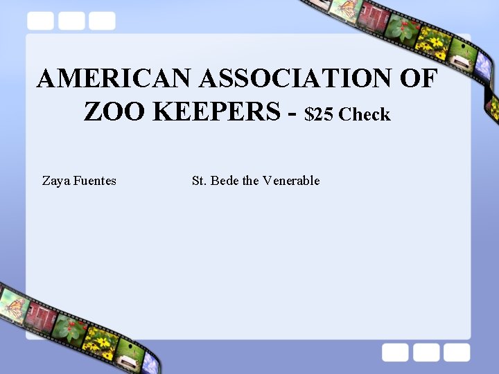 AMERICAN ASSOCIATION OF ZOO KEEPERS - $25 Check Zaya Fuentes St. Bede the Venerable