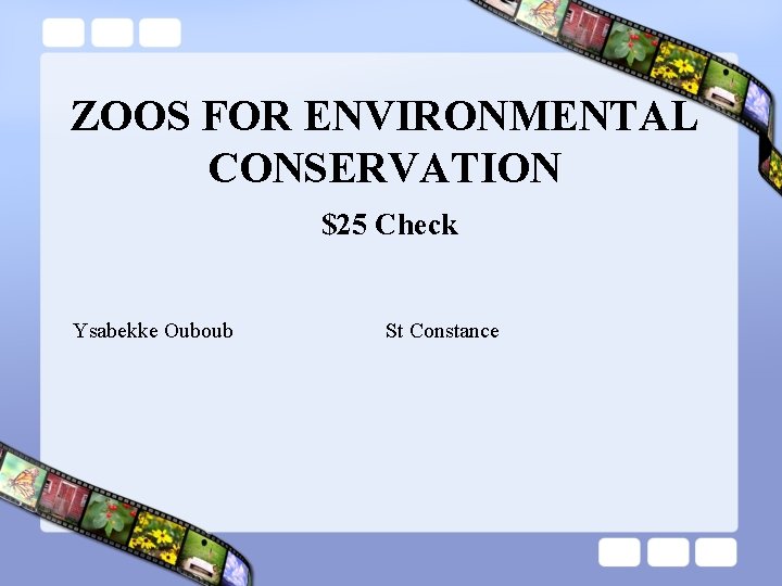 ZOOS FOR ENVIRONMENTAL CONSERVATION $25 Check Ysabekke Ouboub St Constance 