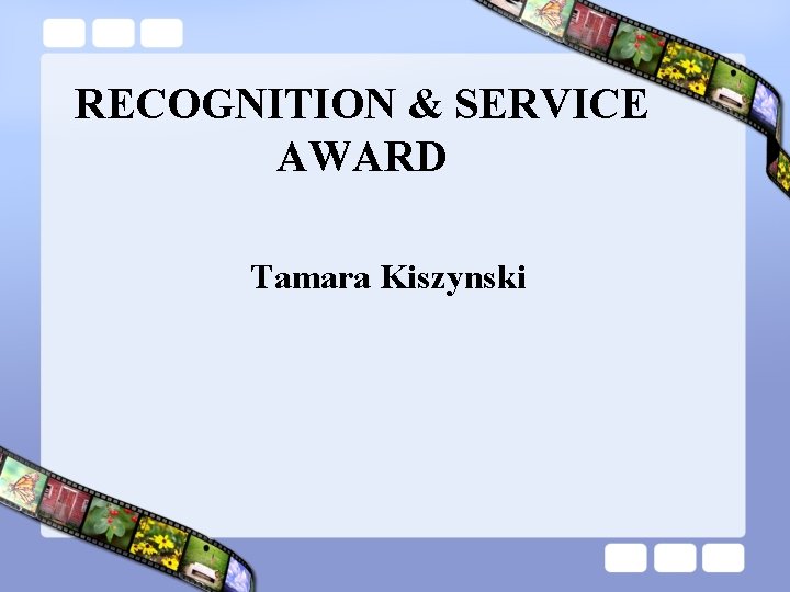 RECOGNITION & SERVICE AWARD Tamara Kiszynski 